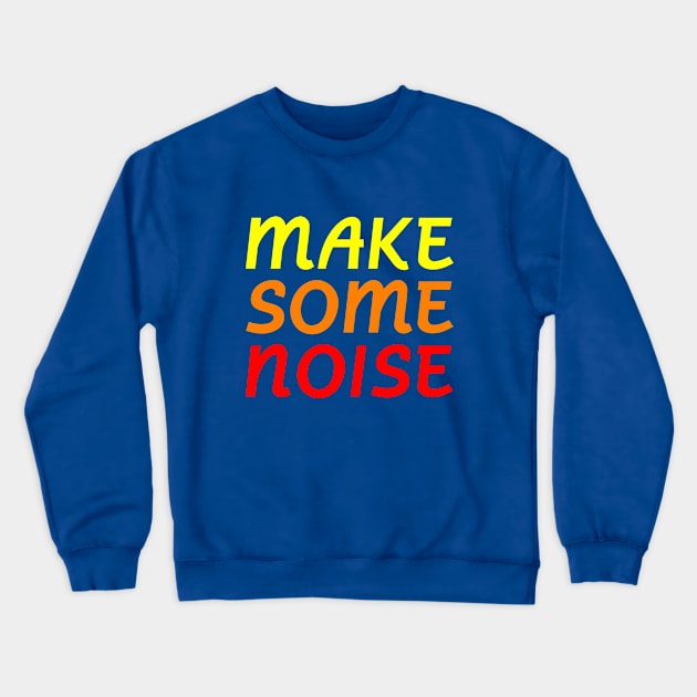 Make Some Noise Crewneck Sweatshirt by Rebus28